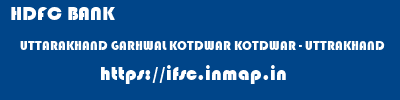 HDFC BANK  UTTARAKHAND GARHWAL KOTDWAR KOTDWAR - UTTRAKHAND  ifsc code